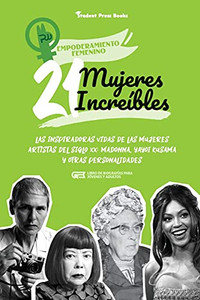 21 Mujeres Incre?¡Bles: Las Inspiradoras Vidas De Las Mujeres Artistas Del Siglo Xx: Madonna, Yayoi Kusama Y Otras Personalidades (Libro De Biograf?¡As ... (Empoderamiento Femenino) (Spanish Edition)