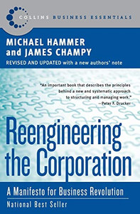 Reengineering The Corporation: A Manifesto For Business Revolution (Collins Business Essentials) Reengineering The Corporation: A Manifesto For Business Revolution (Collins Business Essentials)