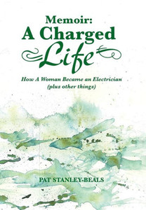 Memoir: A Charged Life: How a Woman Became an Electrician (Plus Other Things)