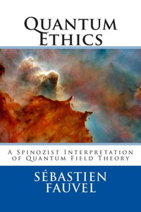 Quantum Ethics: A Spinozist Interpretation of Quantum Field Theory