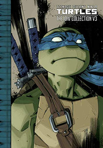 Teenage Mutant Ninja Turtles: The Idw Collection Volume 3 (Tmnt Idw Collection) Teenage Mutant Ninja Turtles: The Idw Collection Volume 3 (Tmnt Idw Collection)