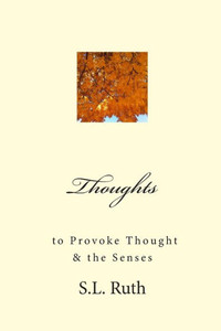 Thoughts to Provoke Thought and the Senses: poetry