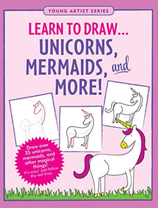 Learn To Draw... Unicorns, Mermaids & More (Easy Step-By-Step Drawing Guide)