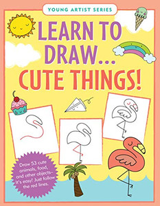 Learn To Draw Cute Things (Easy Step-By-Step Drawing Guide)