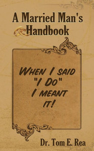 A Married Man's Handbook: When I Said ""I Do"" I Meant It!
