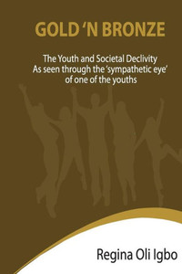 Gold 'N Bronze: The Youth and Societal Declivity as seen by the Sympathetic Eye of One of The Youth