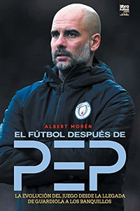 El Fãºtbol Despuã©S De Pep (Spanish Edition)
