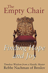 The Empty Chair: Finding Hope And Joy?Timeless Wisdom From A Hasidic Master, Rebbe Nachman Of Breslov The Empty Chair: Finding Hope And Joy?Timeless Wisdom From A Hasidic Master, Rebbe Nachman Of Breslov