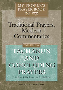 My People'S Prayer Book: Traditional Prayers, Modern Commentaries, Vol. 6: Tachanun And Concluding Prayers My People'S Prayer Book: Traditional Prayers, Modern Commentaries, Vol. 6: Tachanun And Concluding Prayers