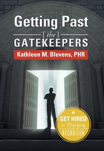 Getting Past the Gatekeepers: Get Hired by Learning to Think Like a Recruiter