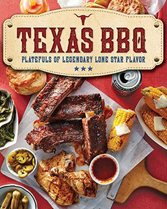Texas Bbq: Platefuls Of Legendary Lone Star Flavor