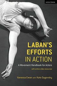 Laban'S Efforts In Action: A Movement Handbook For Actors With Online Video Resources Laban'S Efforts In Action: A Movement Handbook For Actors With Online Video Resources