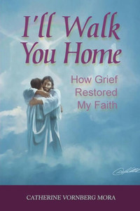 I'll Walk You Home: How Grief Restored My Faith