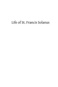 Life of St. Francis Solanus: Apostle of Peru