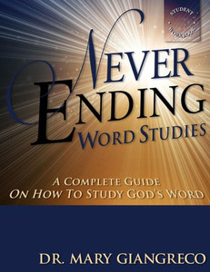 Never Ending Word Studies - Student's Workbook: A complete guide on how to study God's Word