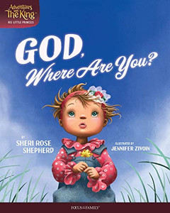 God, Where Are You? (Adventures With The King: His Little Princess)