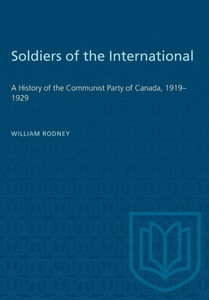 Soldiers of the International: A History of the Communist Party of Canada, 1919-1929