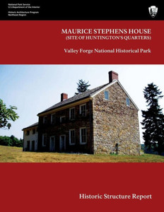 Maurice Stephens House Valley Forge National Historical Park Historic Structure Report