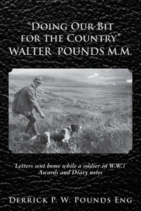 ""Doing our Bit for the Country"" Walter Pounds M.M.: Letters sent home while a soldier in W.W.1 Awards and Diary notes