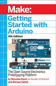 Getting Started with Arduino: The Open Source Electronics Prototyping ...