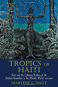 Tropics Of Haiti: Race And The Literary History Of The Haitian Revolution In The Atlantic World, 1789-1865 (Liverpool Studies In International Slavery Lup) Tropics Of Haiti: Race And The Literary History Of The Haitian Revolution In The Atlantic World, 1789-1865 (Liverpool Studies In International Slavery Lup)