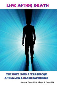 Life After Death: The Night I Died & Was Reborn a True Life & Death Experience