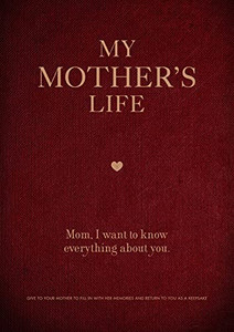 My Mother'S Life: Mom, I Want To Know Everything About You - Give To Your Mother To Fill In With Her Memories And Return To You As A Keepsake (Creative Keepsakes, 5)