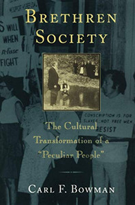 Brethren Society: The Cultural Transformation Of A "Peculiar People" (Center Books In Anabaptist Studies)