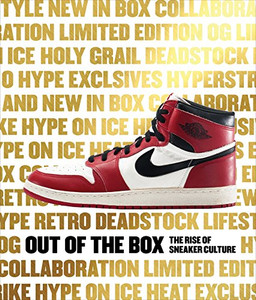 Out Of The Box: The Rise Of Sneaker Culture Out Of The Box: The Rise Of Sneaker Culture
