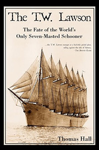 The T.W. Lawson: The Fate Of The World'S Only Seven-Masted Schooner The T.W. Lawson: The Fate Of The World'S Only Seven-Masted Schooner