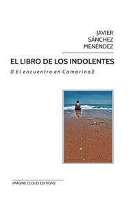 El libro de los indolentes: (1. El encuentro en Camarinal)