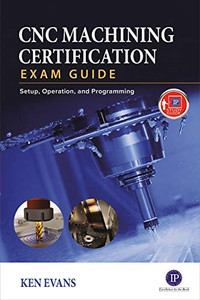 Cnc Machining Certification Exam Guide: Setup, Operation, And Programming