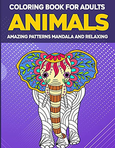 Animals Coloring Book For Adults Amazing Patterns: Adult Coloring Book, Animal Coloring Book Mandala Style For Adults, 50 Mandala Animal Pattern