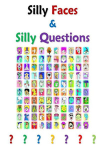 Silly Faces and Silly Questions: For Silly Boys and Girls