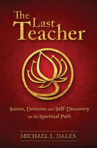The Last Teacher: Saints, Demons and Self-Discovery on the Spiritual Path
