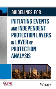Guidelines For Initiating Events And Independent Protection Layers In Layer Of Protection Analysis Guidelines For Initiating Events And Independent Protection Layers In Layer Of Protection Analysis