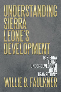 Understanding Sierra Leone's Development: Is Sierra Leone Underdeveloped or in Transition?