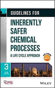 Guidelines For Inherently Safer Chemical Processes: A Life Cycle Approach Guidelines For Inherently Safer Chemical Processes: A Life Cycle Approach