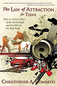 The Law of Attraction for Teens: How to Attract More of the Good Stuff and Get Rid of the Bad Stuff