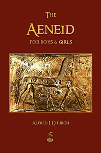 The Aeneid For Boys And Girls The Aeneid For Boys And Girls