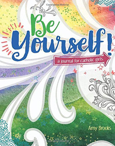 Be Yourself! A Journal For Catholic Girls