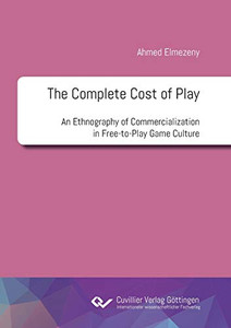 The Complete Cost Of Play: An Ethnography Of Commercialization In Free-To-Play Game Culture