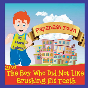 Papanash Town: And The Boy Who Did Not Like Brushing His Teeth