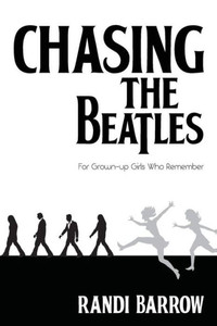 Chasing the Beatles: For Grown-up Girls Who Remember