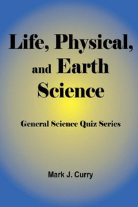 Life, Physical, and Earth Science: General Science Quiz Series