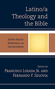 Latino/A Theology And The Bible: Ethnic-Racial Reflections On Interpretation