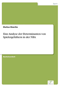 Eine Analyse Der Determinanten Von Spielergeh?Ñltern In Der Nba (German Edition) Eine Analyse Der Determinanten Von Spielergeh?Ñltern In Der Nba (German Edition)