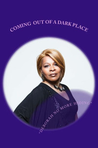 Coming Out Of A Dark Place: My Testimony Confused, Misused, Addicted And Abused