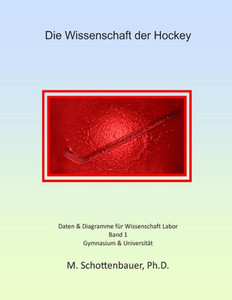 Die Wissenschaft der Hockey: Band 1: Daten & Diagramme für Wissenschaft Labor