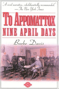 To Appomattox: Nine April Days, 1865 (Classics Of War)